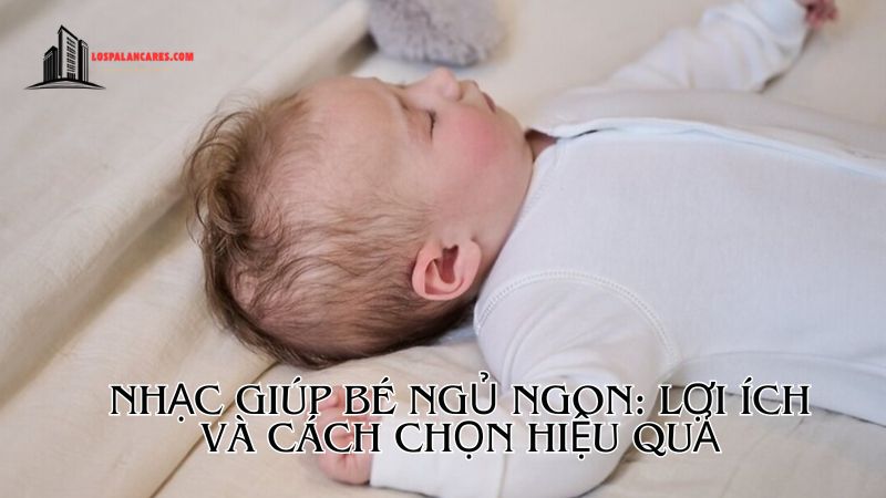 Nhạc giúp bé ngủ ngon: Lợi ích, cách chọn và những lưu ý quan trọng